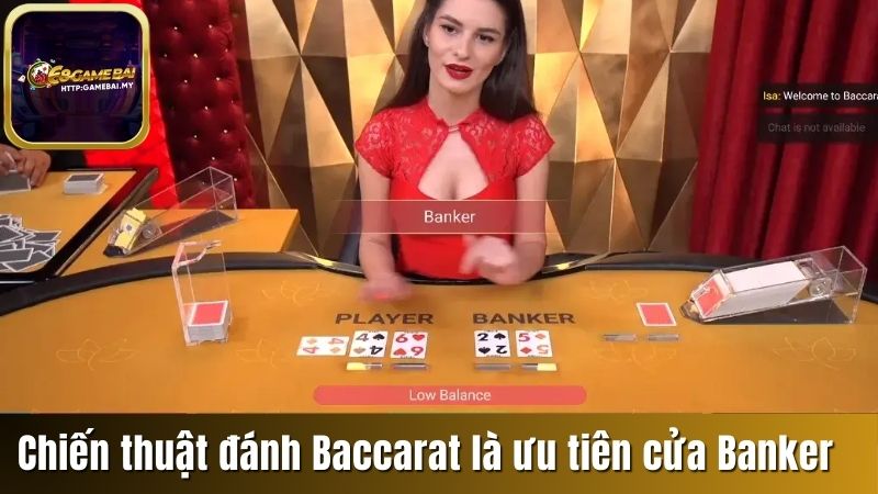 Chiến thuật đánh Baccarat ăn tiền là ưu tiên cửa Banker