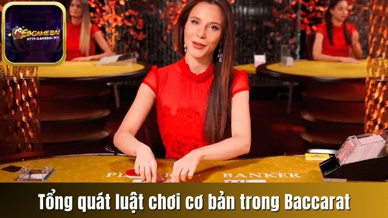 Tổng quát luật chơi cơ bản trong Baccarat